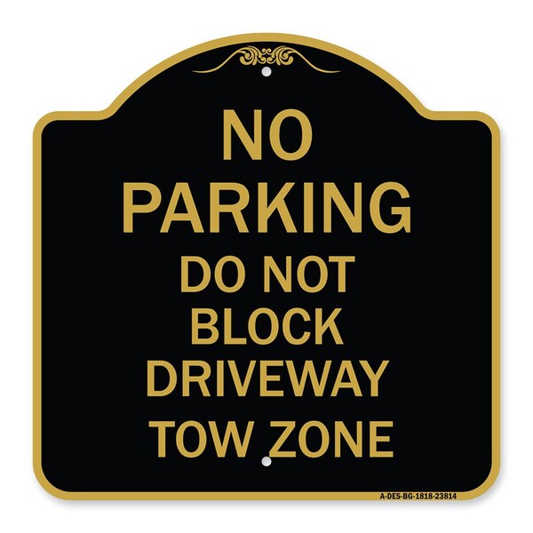 Signmission No Parking-Do Not Block Driveway Tow Zone, Black & Gold Aluminum Sign, 18" x 18", BG-1818-23814 A-DES-BG-1818-23814 - main